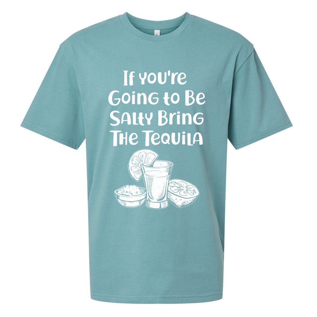 If You're Going To Be Salty Bring The Tequila Sueded Cloud Jersey T-Shirt