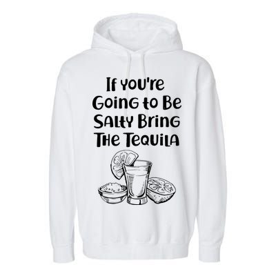 If You're Going To Be Salty Bring The Tequila Garment-Dyed Fleece Hoodie