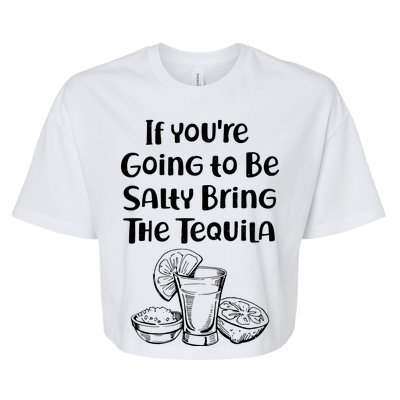 If You're Going To Be Salty Bring The Tequila Bella+Canvas Jersey Crop Tee