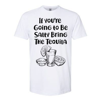 If You're Going To Be Salty Bring The Tequila Softstyle CVC T-Shirt