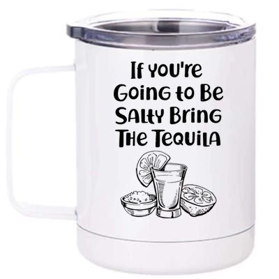 If You're Going To Be Salty Bring The Tequila 12 oz Stainless Steel Tumbler Cup