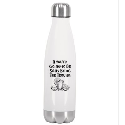 If You're Going To Be Salty Bring The Tequila Stainless Steel Insulated Water Bottle