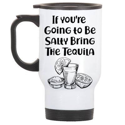 If You're Going To Be Salty Bring The Tequila Stainless Steel Travel Mug