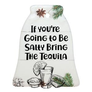 If You're Going To Be Salty Bring The Tequila Ceramic Bell Ornament