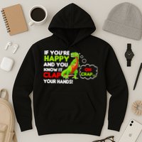 If You're Happy and You Know It Clap Your Hands T-Rex Hoodie