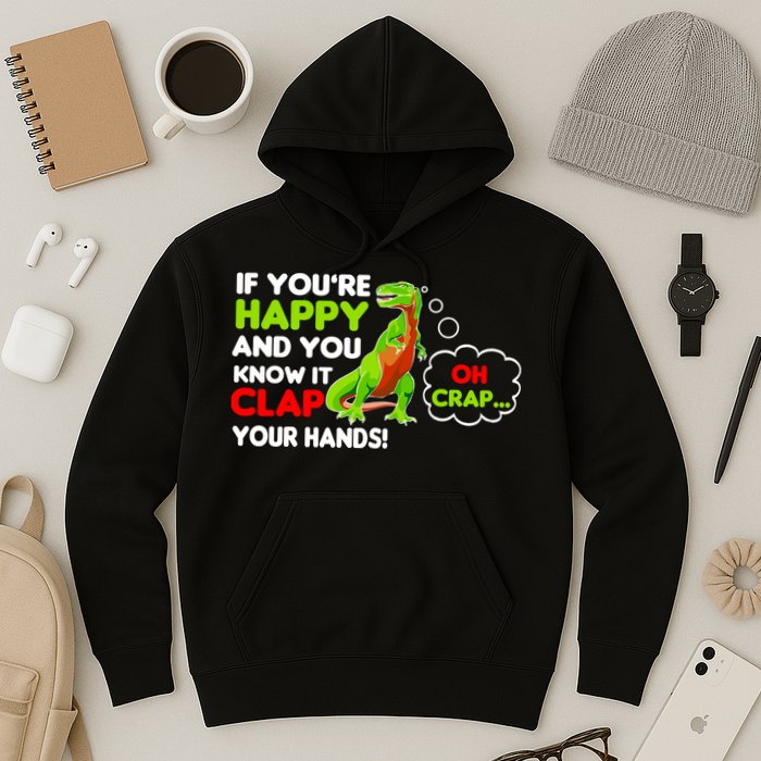 If You're Happy and You Know It Clap Your Hands T-Rex Hoodie