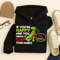 If You're Happy and You Know It Clap Your Hands T-Rex Hoodie