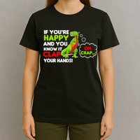If You're Happy and You Know It Clap Your Hands T-Rex T-Shirt