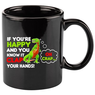 If You're Happy and You Know It Clap Your Hands T-Rex 11oz C Handle Ceramic Mug