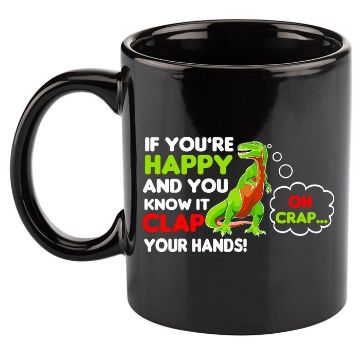 If You're Happy and You Know It Clap Your Hands T-Rex 11oz C Handle Ceramic Mug