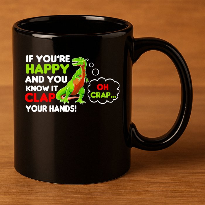 If You're Happy and You Know It Clap Your Hands T-Rex 11oz C Handle Ceramic Mug