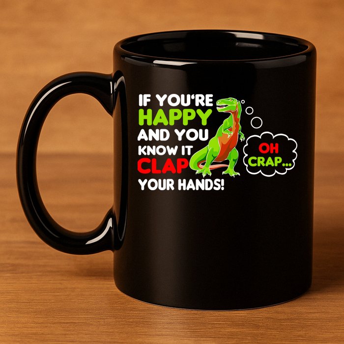 If You're Happy and You Know It Clap Your Hands T-Rex 11oz C Handle Ceramic Mug