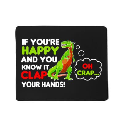 If You're Happy and You Know It Clap Your Hands T-Rex Mousepad