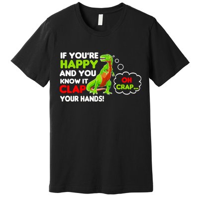 If You're Happy and You Know It Clap Your Hands T-Rex Premium T-Shirt