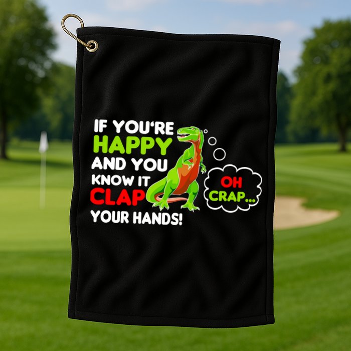 If You're Happy and You Know It Clap Your Hands T-Rex Golf Towel