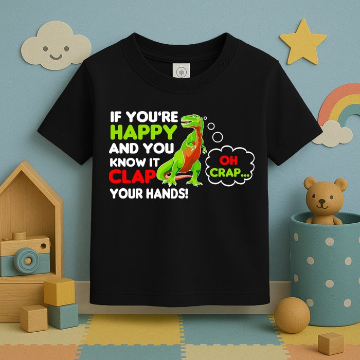 If You're Happy and You Know It Clap Your Hands T-Rex Toddler T-Shirt