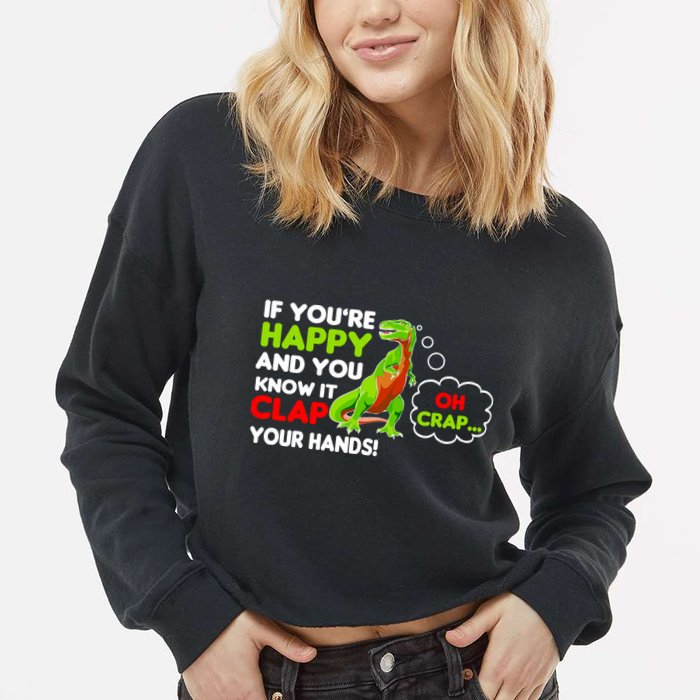 If You're Happy and You Know It Clap Your Hands T-Rex Cropped Pullover Crew