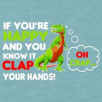 If You're Happy and You Know It Clap Your Hands T-Rex Sueded Cloud Jersey T-Shirt