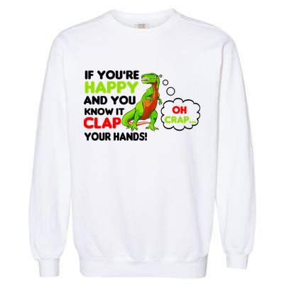 If You're Happy and You Know It Clap Your Hands T-Rex Garment-Dyed Sweatshirt