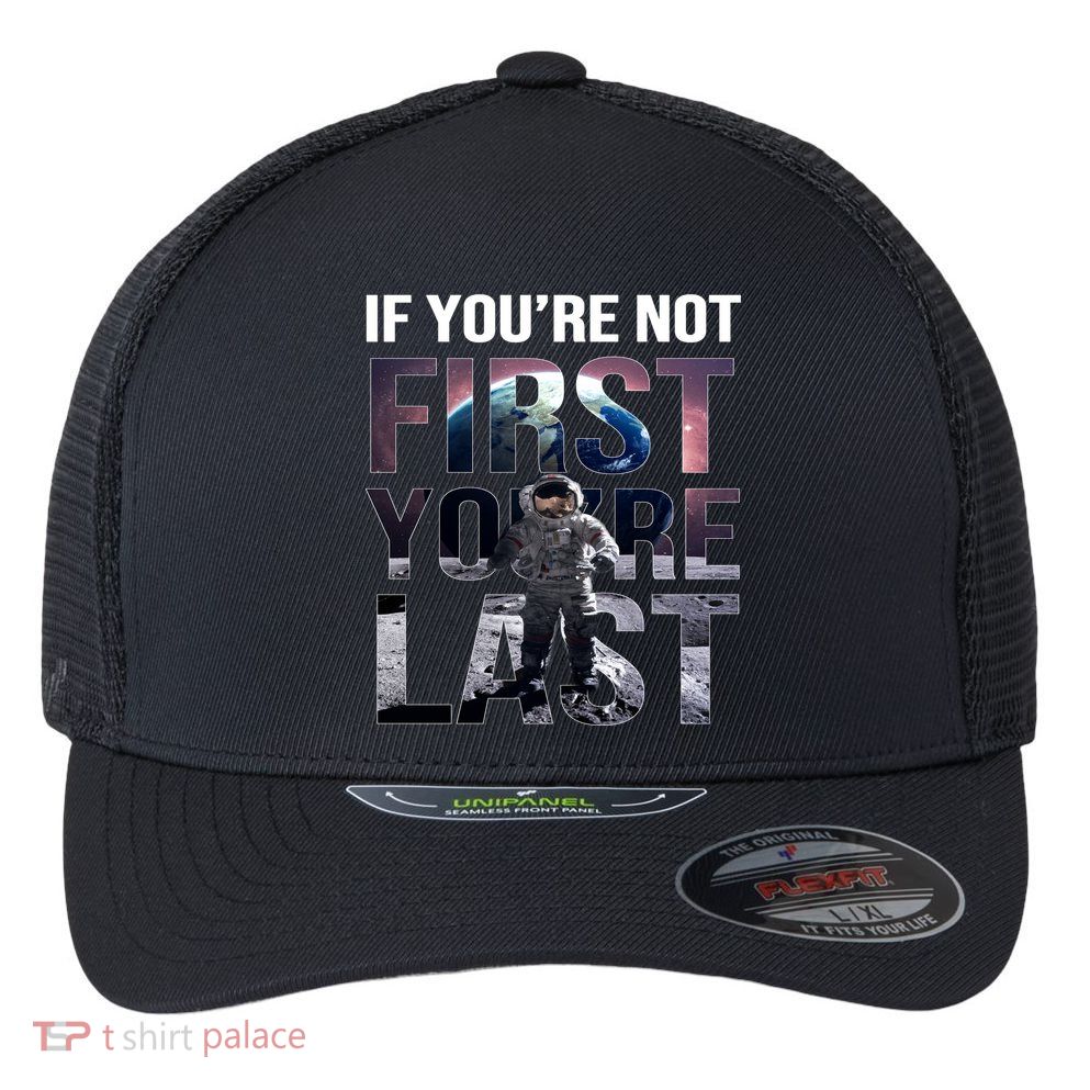 If You're Not First You're Last American Astronaut Flexfit Unipanel Trucker Cap
