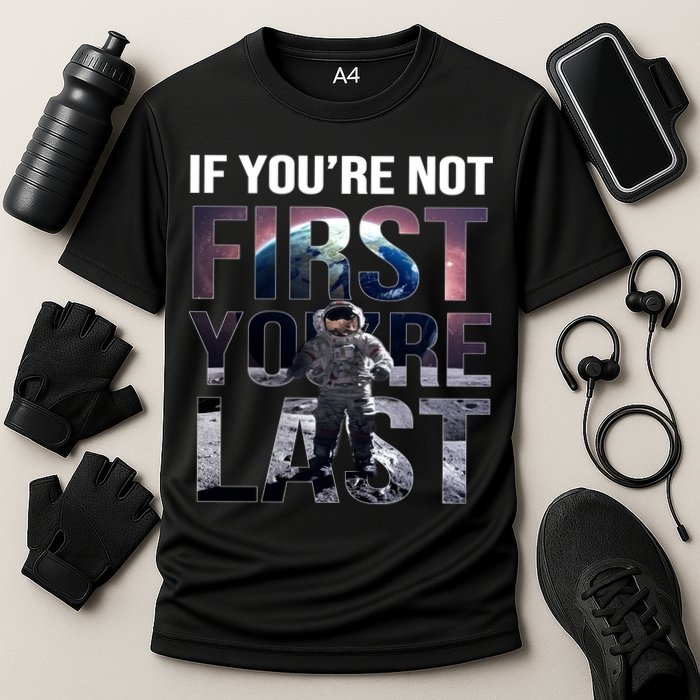 If You're Not First You're Last American Astronaut Performance Shirt