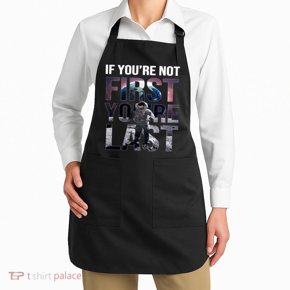 If You're Not First You're Last American Astronaut Apron