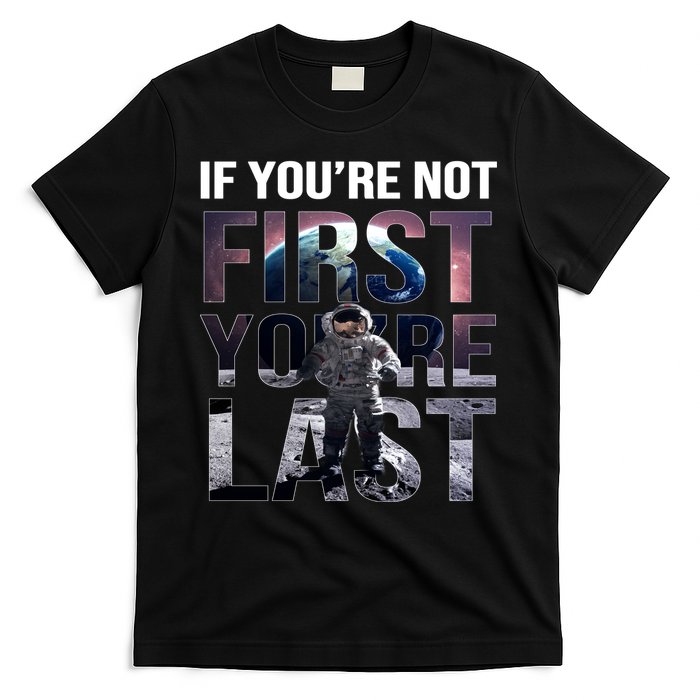 If You're Not First You're Last American Astronaut T-Shirt
