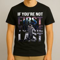 If You're Not First You're Last American Astronaut T-Shirt