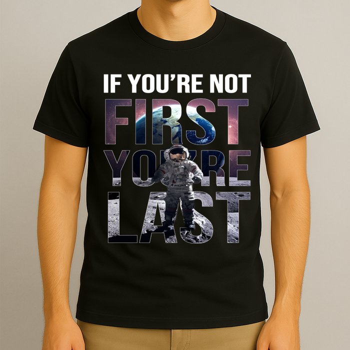 If You're Not First You're Last American Astronaut T-Shirt