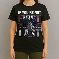 If You're Not First You're Last American Astronaut T-Shirt