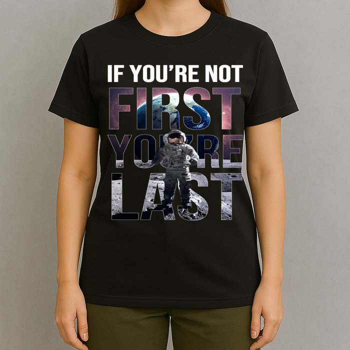 If You're Not First You're Last American Astronaut T-Shirt
