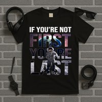 If You're Not First You're Last American Astronaut T-Shirt