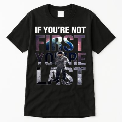If You're Not First You're Last American Astronaut Tall T-Shirt