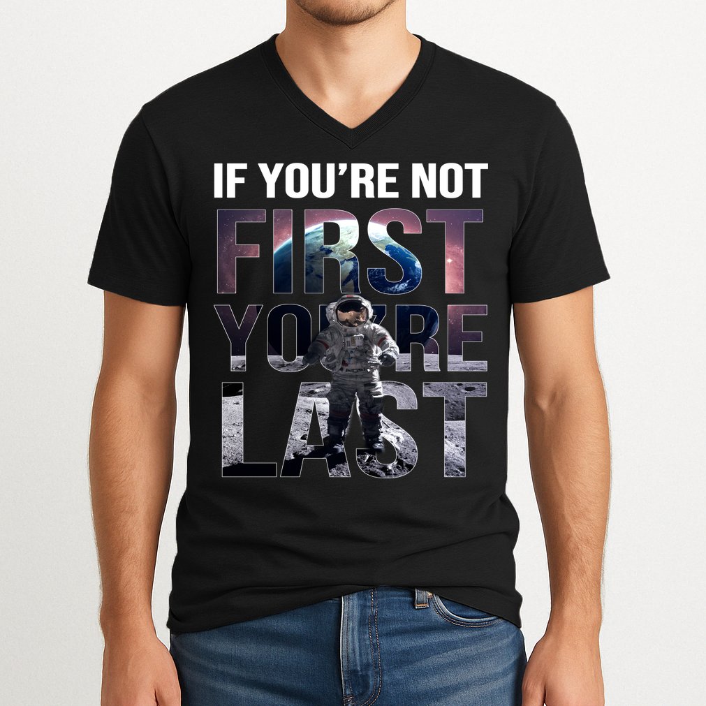 If You're Not First You're Last American Astronaut V-Neck T-Shirt