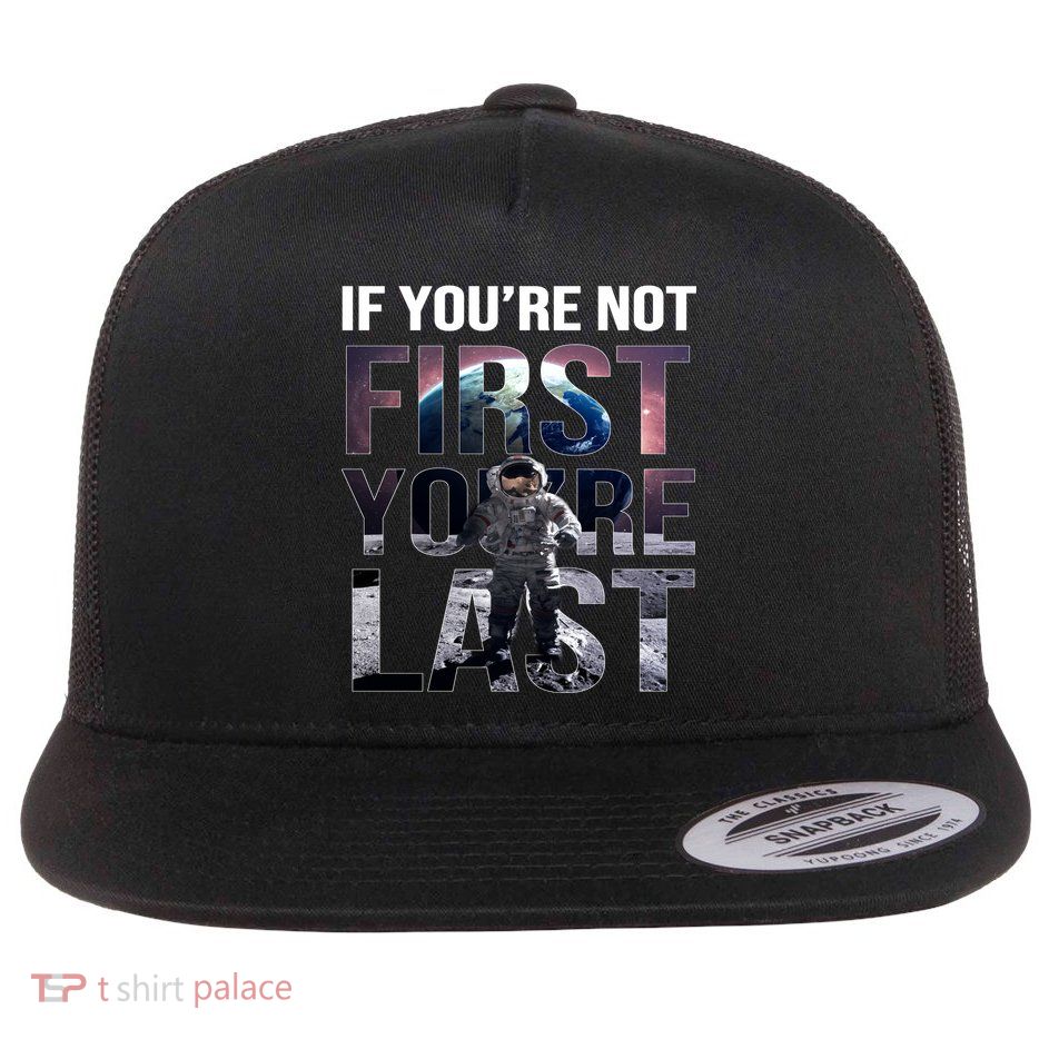 If You're Not First You're Last American Astronaut Flatbill Hat