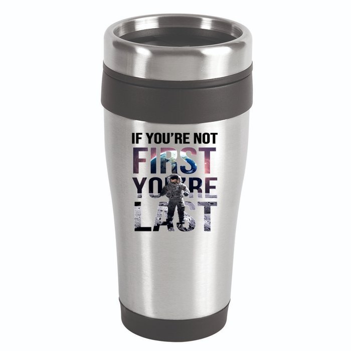 If You're Not First You're Last American Astronaut 16oz Travel Tumbler