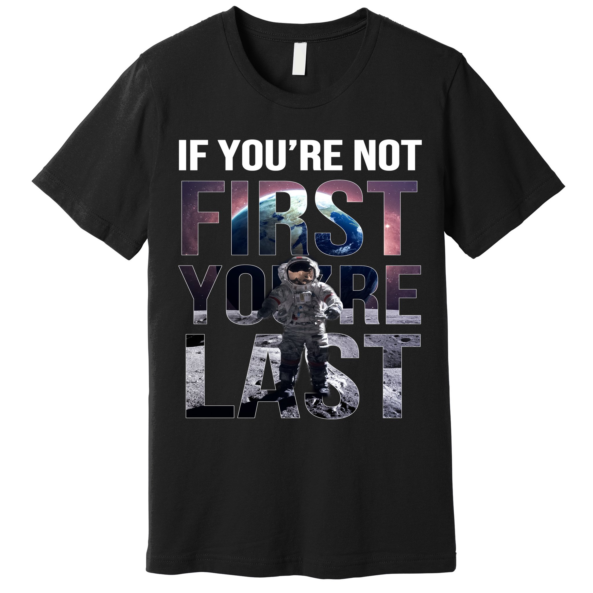 If You're Not First You're Last American Astronaut Premium T-Shirt