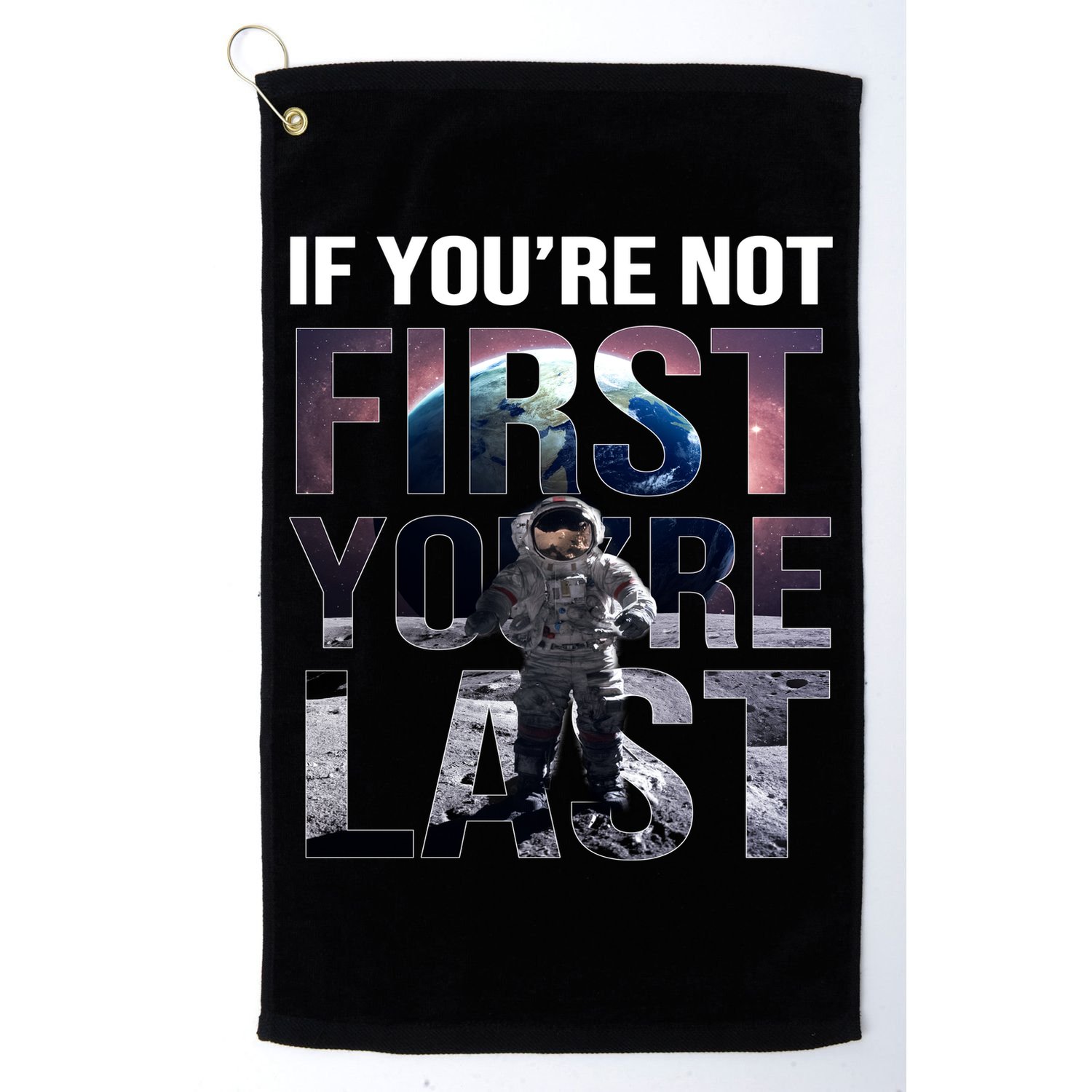 If You're Not First You're Last American Astronaut Golf Towel