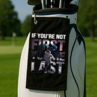 If You're Not First You're Last American Astronaut Golf Towel