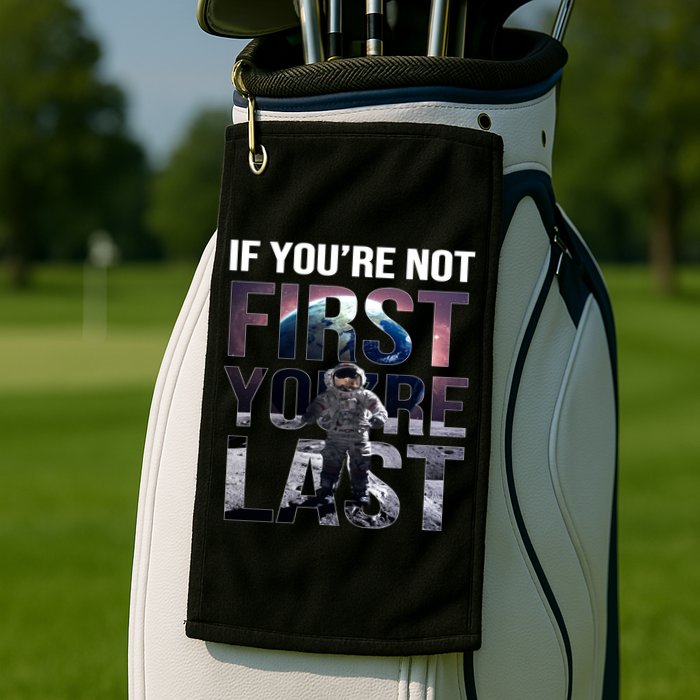 If You're Not First You're Last American Astronaut Golf Towel