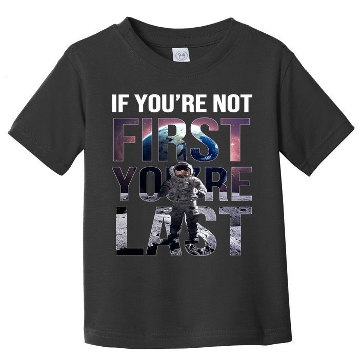 If You're Not First You're Last American Astronaut Toddler T-Shirt