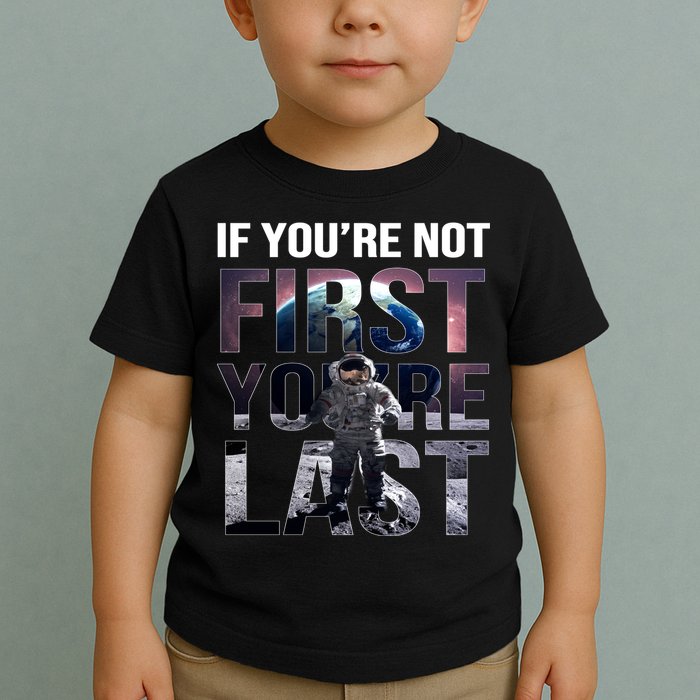 If You're Not First You're Last American Astronaut Toddler T-Shirt