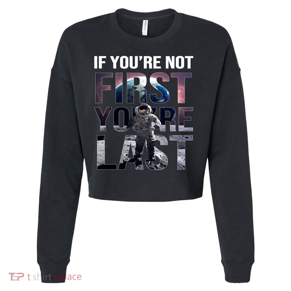 If You're Not First You're Last American Astronaut Cropped Pullover Crew