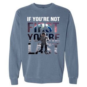 If You're Not First You're Last American Astronaut Garment-Dyed Sweatshirt