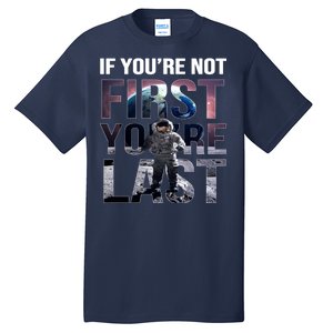 If You're Not First You're Last American Astronaut Tall T-Shirt