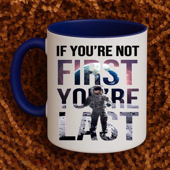 If You're Not First You're Last American Astronaut Mug