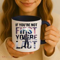 If You're Not First You're Last American Astronaut Mug