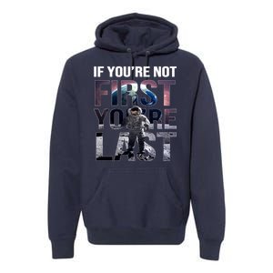 If You're Not First You're Last American Astronaut Premium Hoodie