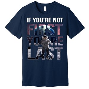 If You're Not First You're Last American Astronaut Premium T-Shirt