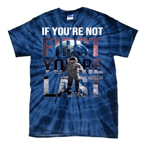 If You're Not First You're Last American Astronaut Tie-Dye T-Shirt